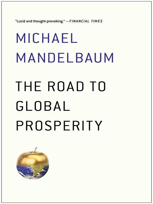 Title details for The Road to Global Prosperity by Michael Mandelbaum - Wait list
